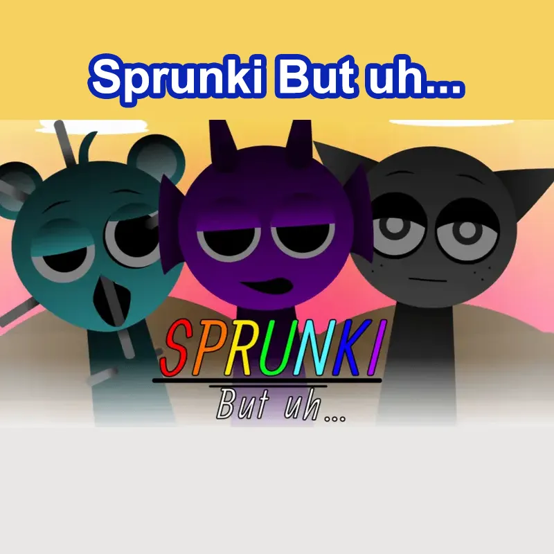 Sprunki But Uh